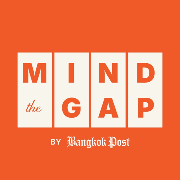 Bangkok Post’s Mind the Gap Podcast